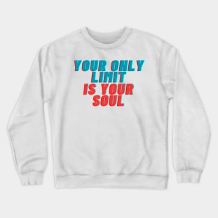 your only limit is your soul Crewneck Sweatshirt